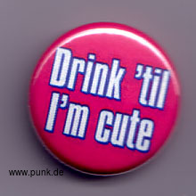 : Drink til I'm cute Button