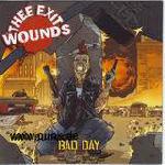 THEE EXIT WOUNDS: Bad Day